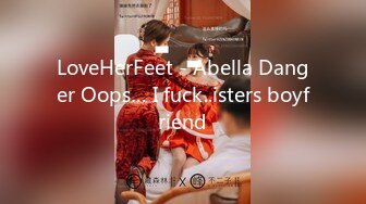 LoveHerFeet - Abella Danger Oops… I fuck..isters boyfriend